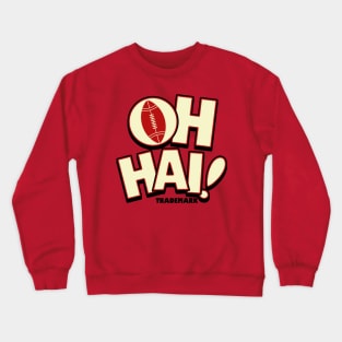 Oh Hai Funny SLogan Crewneck Sweatshirt